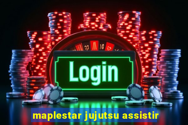 maplestar jujutsu assistir